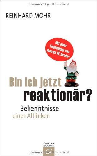 Bin ich jetzt reaktionär?: Bekenntnisse eines Altlinken