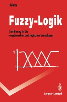 Fuzzy-Logik: Einführung In Die Algebraischen Und Logischen Grundlagen (Springer-Lehrbuch) (German Edition)