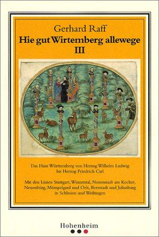 Hie gut Wirtemberg allewege III. Das Haus W|rttemberg von Herzog Wilhelm Ludwig bis Herzog Friedrich Carl.