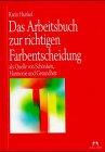 Das Arbeitsbuch zur richtigen Farbentscheidung als Quelle von Schönheit, Harmonie und Gesundheit