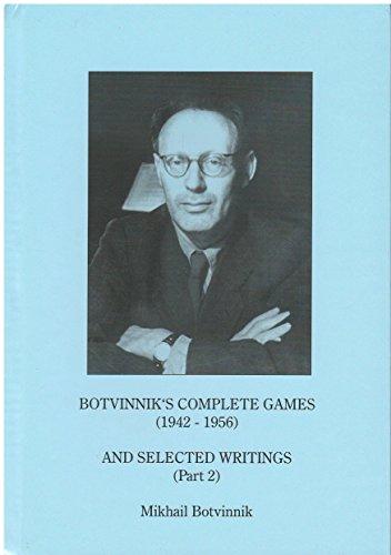 Botvinnik's Complete Games (1942-1956) and Selected Writings (Part 2)