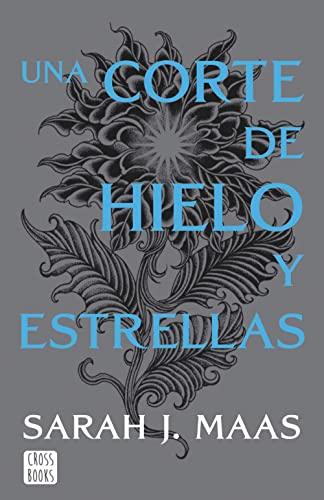 Una corte de hielo y estrellas. Nueva presentación: Una corte de rosas y espinas 4 (Ficción)