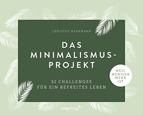 Das Minimalismus-Projekt: 52 Challenges für ein befreites Leben. Ordnung schaffen und nachhaltig leben. Deutschlands erfolgreichster Minimalismus-Blogger zeigt, wie