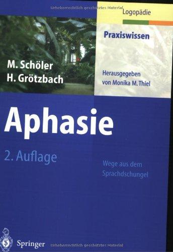 Aphasie: Wege aus dem Sprachdschungel (Praxiswissen Logopädie)