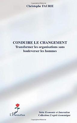 Conduire le changement : transformer les organisations sans bouleverser les hommes