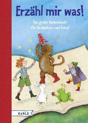 Erzähl mir was!: Das große Vorlesebuch für Großeltern und Enkel