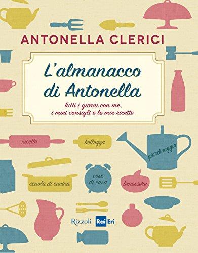 L'almanacco di Antonella. Tutti i giorni con me, i miei consigli e le mie ricette