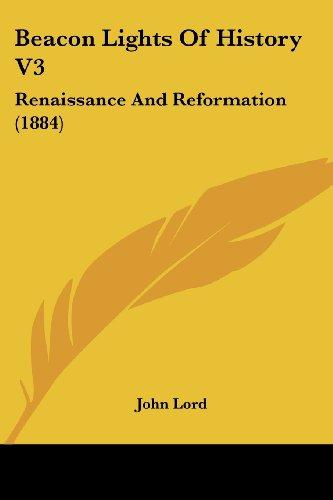 Beacon Lights Of History V3: Renaissance And Reformation (1884)