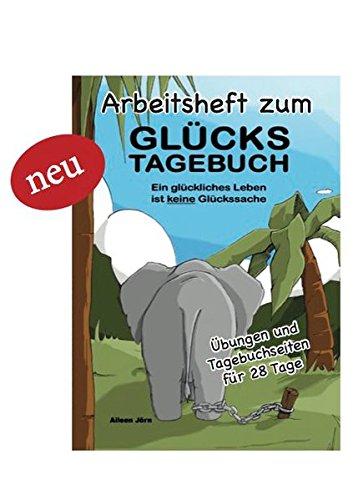 Arbeitsheft zum GlücksTagebuch: Ein glückliches Leben ist keine Glückssache