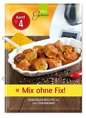 Mix ohne Fix - BAND 4!: Lieblingsgerichte aus dem Thermomix