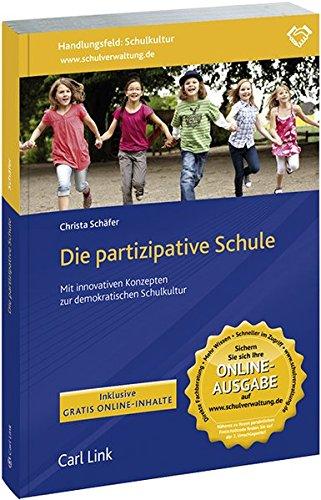 Die partizipative Schule: Mit innovativen Konzepten zur demokratischen Schulkultur