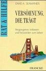 Versöhnung, die trägt. Vergangenes loslassen, freiwerden zum Leben