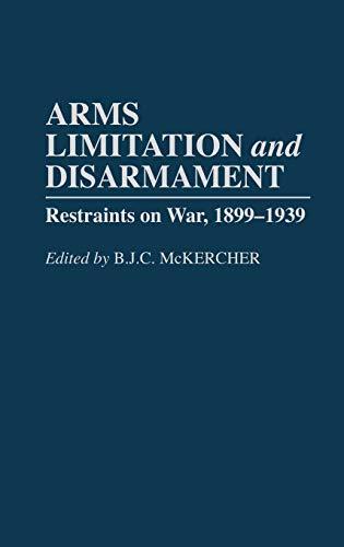 Arms Limitation and Disarmament: Restraints on War, 1899-1939 (Contributions to the Study of Mass)