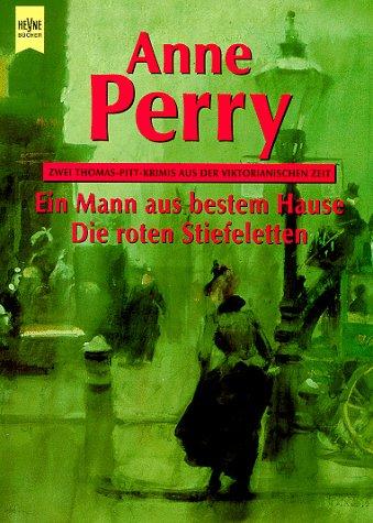 Ein Mann aus bestem Hause / Die roten Stiefeletten. Zwei Thomas- Pitt- Krimis aus der Viktorianischen Zeit.