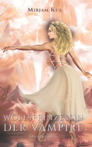 Wolfsprinzessin der Vampire: Das Elysium (Wolfprinzessin der Vampire, Band 20)