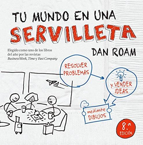 Tu mundo en una servilleta : resolver problemas y vender ideas mediante dibujos (Gestión 2000)