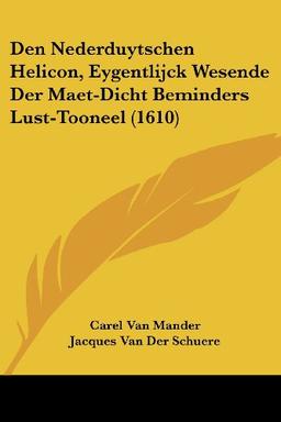 Den Nederduytschen Helicon, Eygentlijck Wesende Der Maet-Dicht Beminders Lust-Tooneel (1610)