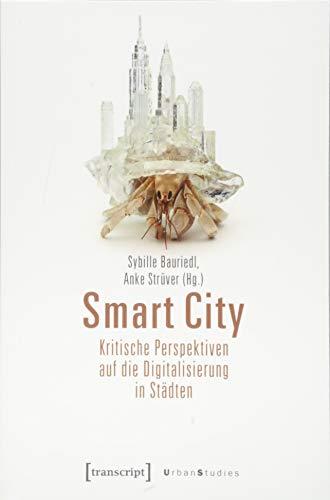 Smart City - Kritische Perspektiven auf die Digitalisierung in Städten (Urban Studies)