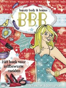 Beauty, Body, Brains / druk 1: hét boek voor zelfbewuste meiden