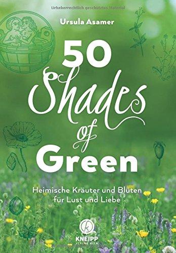 50 Shades of Green: Heimische Kräuter und Blüten für Lust und Liebe