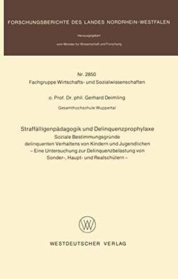 Straffälligenpädagogik und Delinquenzprophylaxe: Soziale Bestimmungsgründe delinquenten Verhaltens von Kindern und Jugendlichen (Forschungsberichte des Landes Nordrhein-Westfalen, 2850, Band 2850)