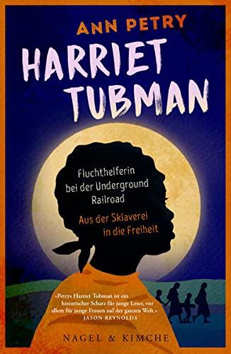 Harriet Tubman: Fluchthelferin bei der Underground Railroad. Aus der Sklaverei in die Freiheit