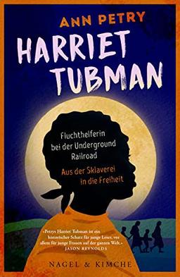 Harriet Tubman: Fluchthelferin bei der Underground Railroad. Aus der Sklaverei in die Freiheit