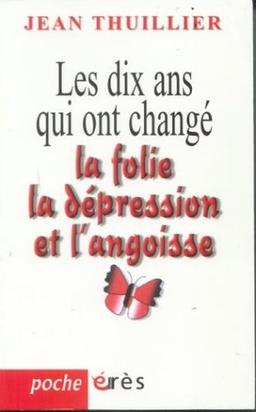 Les dix ans qui ont changé la folie, la dépression et l'angoisse