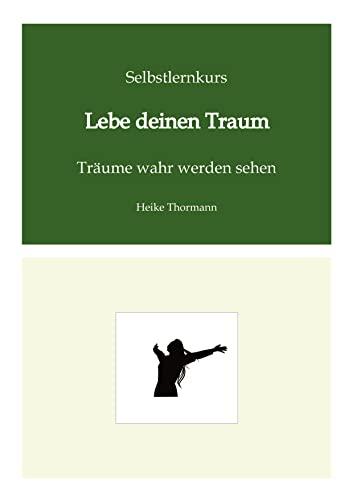 Selbstlernkurs: Lebe deinen Traum: Träume wahr werden sehen