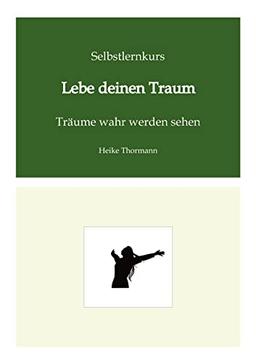 Selbstlernkurs: Lebe deinen Traum: Träume wahr werden sehen