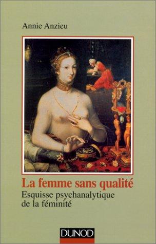 LA FEMME SANS QUALITE. Esquisse psychanalytique de la féminité (Psychismes)