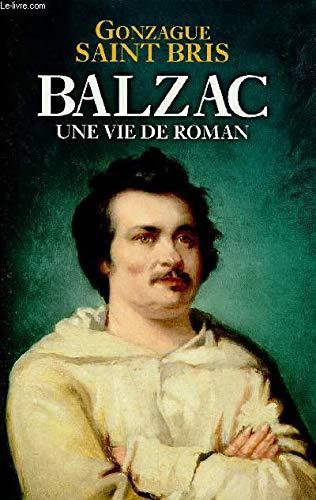 BALZAC - UNE VIE DE ROMAN