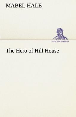 The Hero of Hill House (TREDITION CLASSICS)