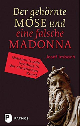 Der gehörnte Mose und eine falsche Madonna - Geheimnisvolle Symbole in der christlichen Kunst