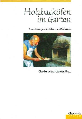 Holzbacköfen im Garten: Bauanleitungen für Lehm- und Steinöfen