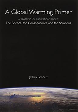 A Global Warming Primer: Answering Your Questions About the Science, the Consequences, and the Solutions