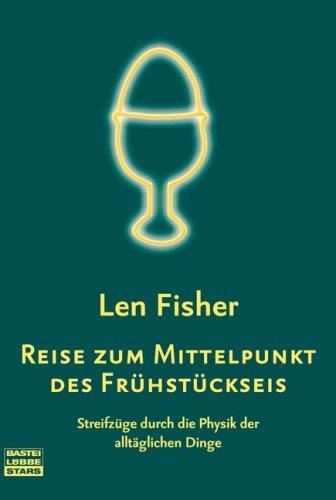 Reise zum Mittelpunkt des Frühstückseis: Streifzüge durch die Physik der alltäglichen Dinge