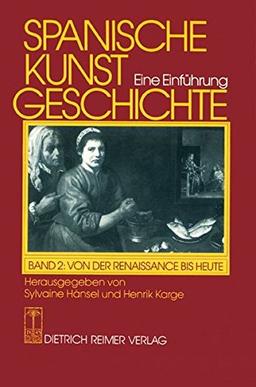 Spanische Kunstgeschichte. Eine Einführung: Spanische Kunstgeschichte, in 2 Bdn., Bd.2, Von der Spätantike bis zur frühen Neuzeit