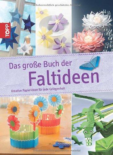 Das große Buch der Faltideen: Kreative Papierideen für jede Gelegenheit