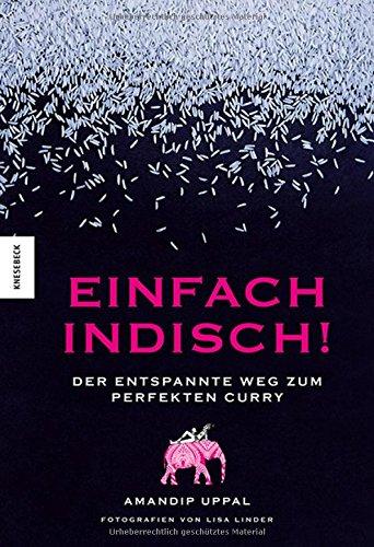 Einfach indisch!: Der entspannte Weg zum perfekten Curry