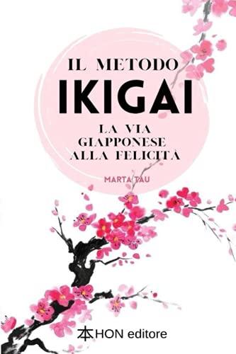 Il metodo Ikigai: La via giapponese alla felicità