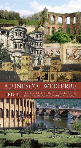 Unesco - Welterbe: Trier. Oberes Mittelrheintal. Völklingen. Speyer. Clerveaux. Luxemburg. Nancy