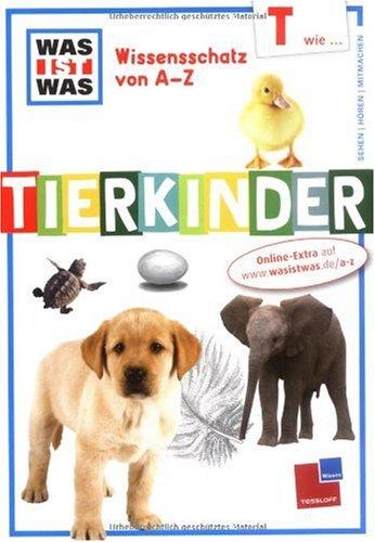 Was ist was Wissensschatz von A-Z: T wie ... Tierkinder