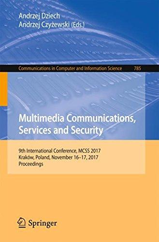 Multimedia Communications, Services and Security: 9th International Conference, MCSS 2017, Kraków, Poland, November 16-17, 2017, Proceedings ... Computer and Information Science, Band 785)