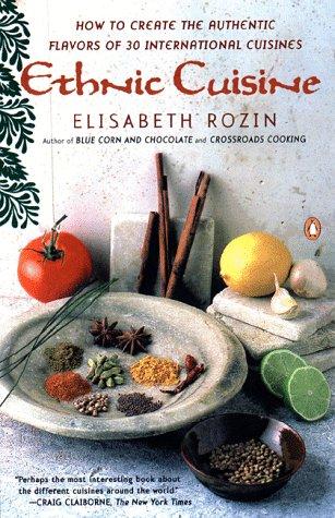 Ethnic Cuisine: How to Create the Authentic Flavors of Over 30 International Cuisines: How to Create the Authentic Flavors of 30 International Cuisines