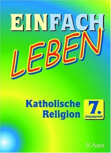 Einfach Leben. Unterrichtswerk für den katholischen Religionsunterricht: Einfach Leben. Katholische Religion 7. Jahrgangsstufe für Realschule