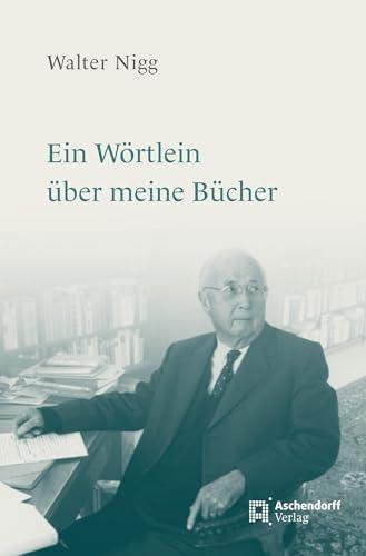 Ein Wörtlein über meine Bücher: und weitere autobiographische Texte (Epiphania: Egregia)