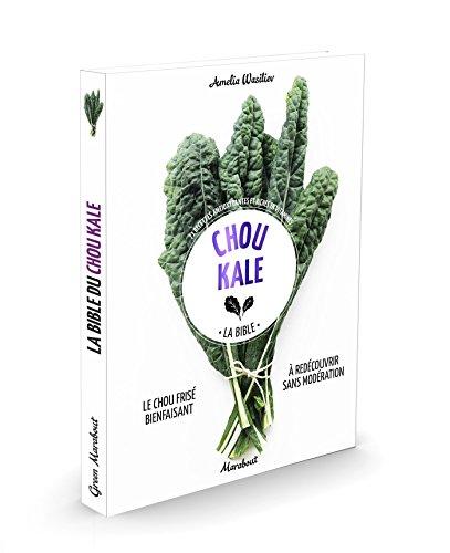 Chou kale : la bible : 71 recettes antioxydantes et riches en vitamines