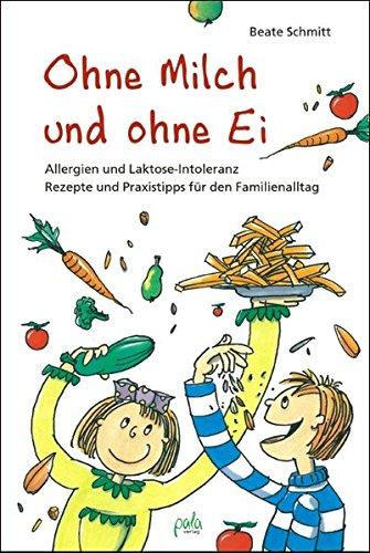 Ohne Milch und ohne Ei: Allergien und Laktose-Intoleranz. Rezepte und Praxistipps für den Familienalltag