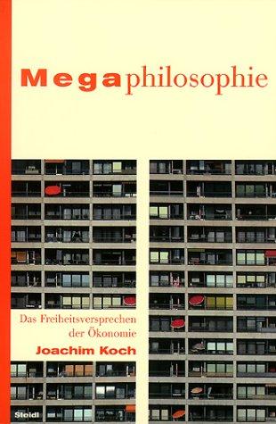 Megaphilosophie. Das Freiheitsversprechen der Ökonomie